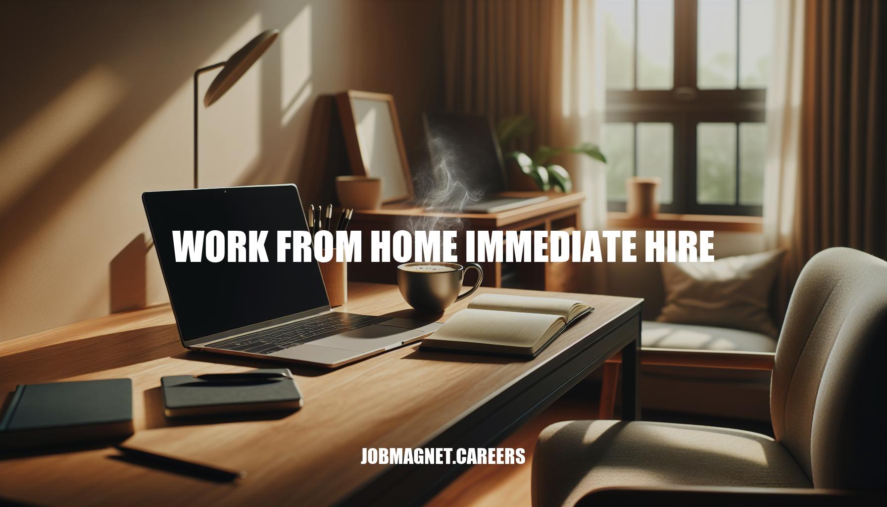 Work From Home Immediate Hire: Opportunities and Tips for Remote Job Seekers
